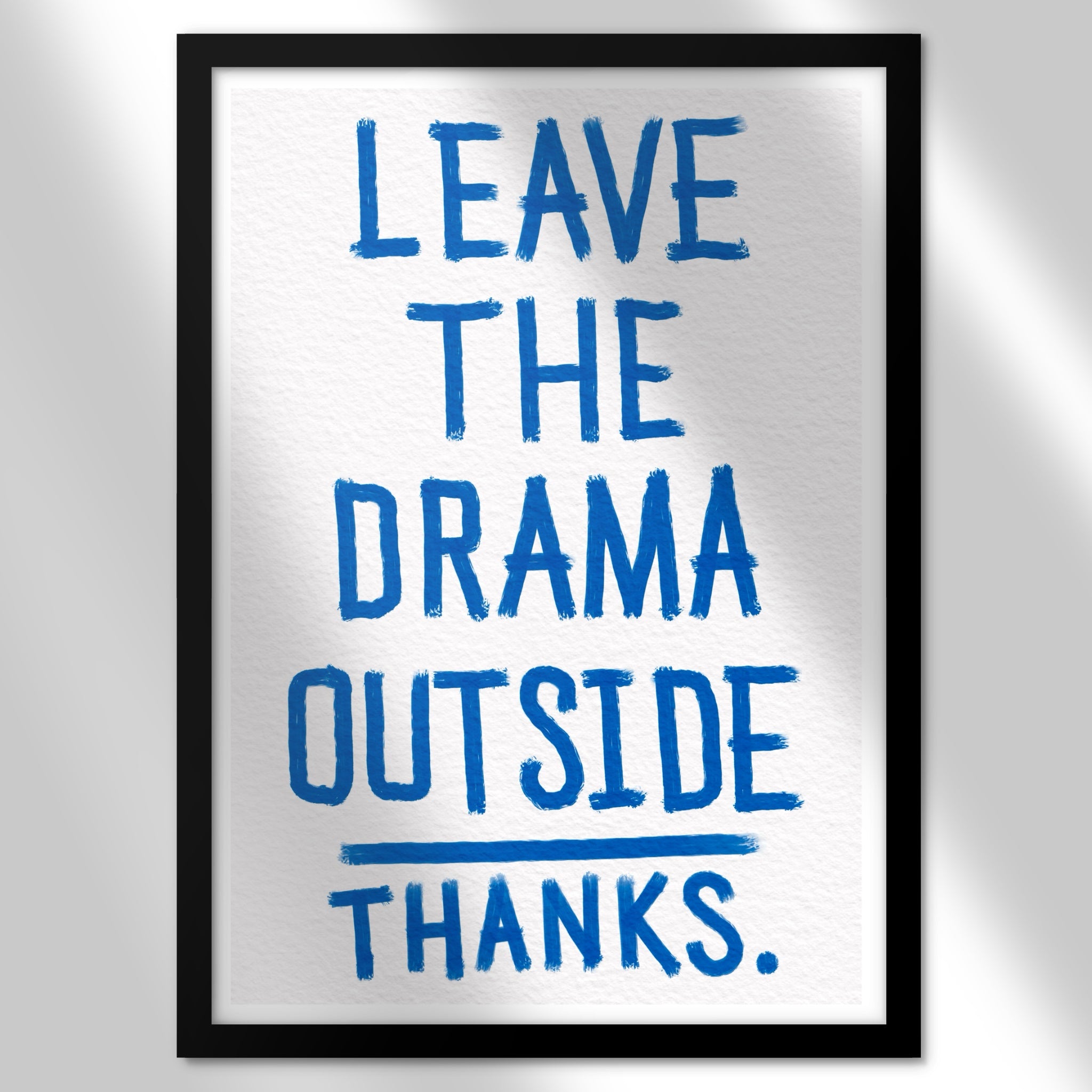 Leave The Drama - Art Print
